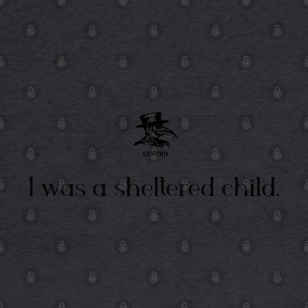 I was a sheltered child. by COVIDWear